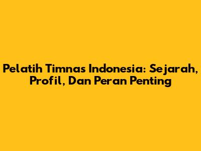 **Pelatih Timnas Indonesia: Sejarah, Profil, Dan Peran Penting**