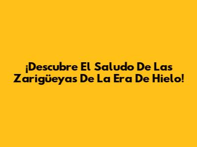 ¡Descubre El Saludo De Las Zarigüeyas De La Era De Hielo!