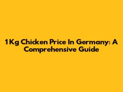 1 Kg Chicken Price In Germany: A Comprehensive Guide