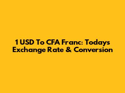 1 USD To CFA Franc: Today's Exchange Rate & Conversion
