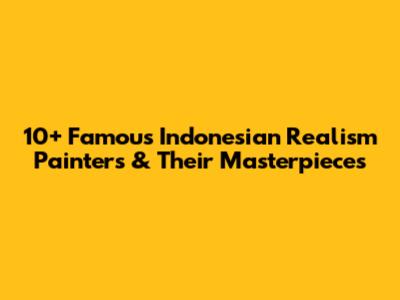 10+ Famous Indonesian Realism Painters & Their Masterpieces