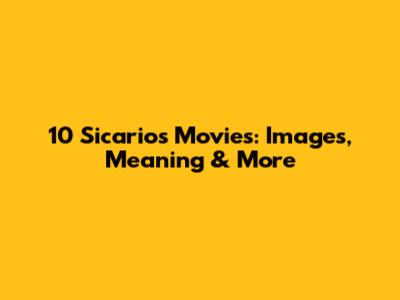 10 Sicarios Movies: Images, Meaning & More