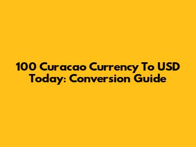 100 Curacao Currency To USD Today: Conversion Guide