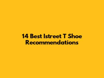 14 Best Istreet T Shoe Recommendations