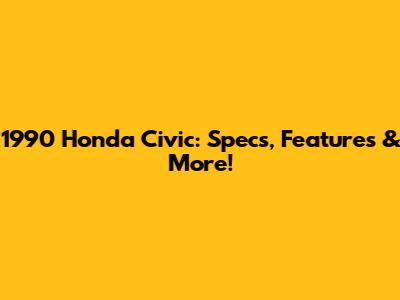 1990 Honda Civic: Specs, Features & More!