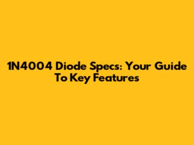 1N4004 Diode Specs: Your Guide To Key Features