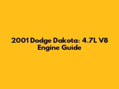 2001 Dodge Dakota: 4.7L V8 Engine Guide