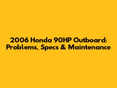 2006 Honda 90HP Outboard: Problems, Specs & Maintenance