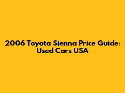 2006 Toyota Sienna Price Guide: Used Cars USA