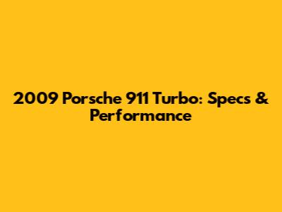 2009 Porsche 911 Turbo: Specs & Performance