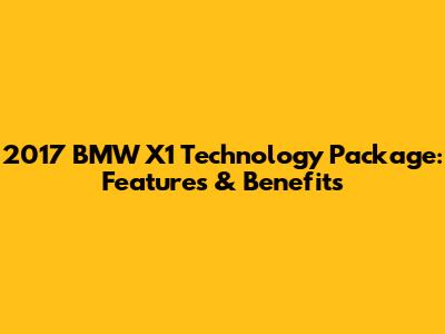 2017 BMW X1 Technology Package: Features & Benefits