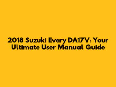 2018 Suzuki Every DA17V: Your Ultimate User Manual Guide