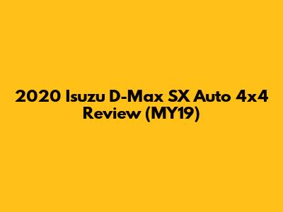 2020 Isuzu D-Max SX Auto 4x4 Review (MY19)
