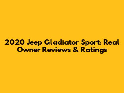 2020 Jeep Gladiator Sport: Real Owner Reviews & Ratings