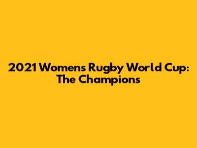 2021 Women's Rugby World Cup: The Champions