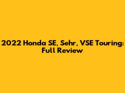 2022 Honda SE, Sehr, VSE Touring: Full Review
