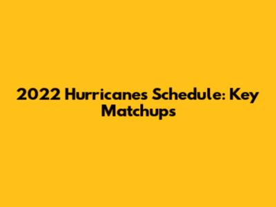 2022 Hurricanes Schedule: Key Matchups