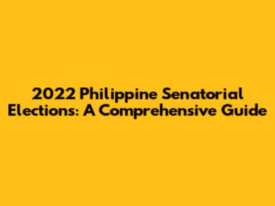 2022 Philippine Senatorial Elections: A Comprehensive Guide