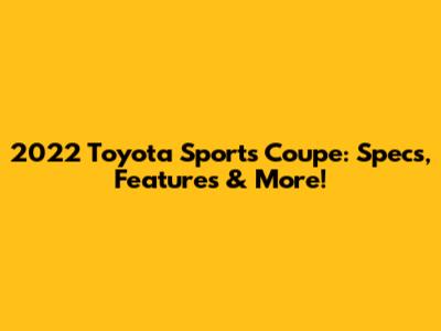 2022 Toyota Sports Coupe: Specs, Features & More!