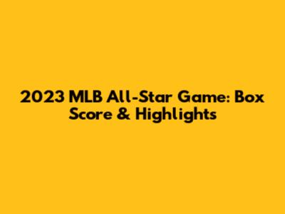 2023 MLB All-Star Game: Box Score & Highlights