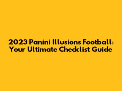 2023 Panini Illusions Football: Your Ultimate Checklist Guide