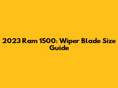 2023 Ram 1500: Wiper Blade Size Guide