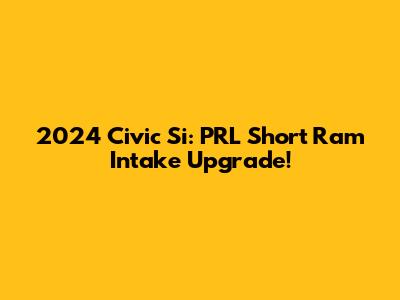 2024 Civic Si: PRL Short Ram Intake Upgrade!