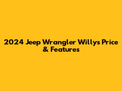 2024 Jeep Wrangler Willys Price & Features