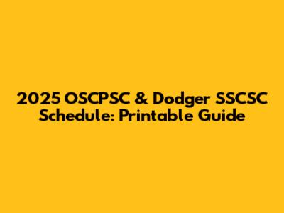 2025 OSCPSC & Dodger SSCSC Schedule: Printable Guide