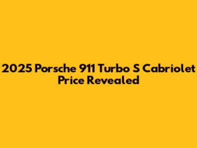 2025 Porsche 911 Turbo S Cabriolet Price Revealed