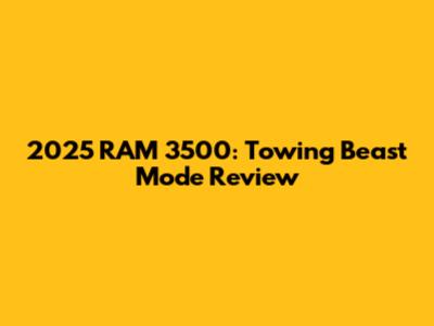 2025 RAM 3500: Towing Beast Mode Review