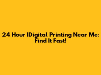 24 Hour IDigital Printing Near Me: Find It Fast!