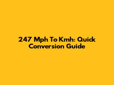 247 Mph To Kmh: Quick Conversion Guide