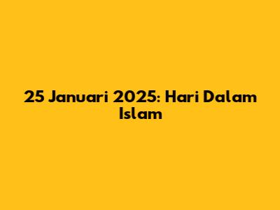 25 Januari 2025: Hari Dalam Islam
