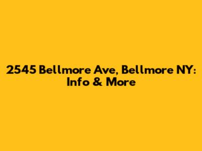 2545 Bellmore Ave, Bellmore NY: Info & More