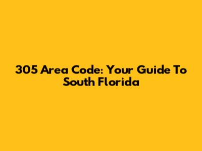 305 Area Code: Your Guide To South Florida