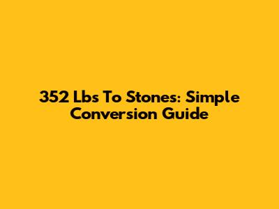 352 Lbs To Stones: Simple Conversion Guide