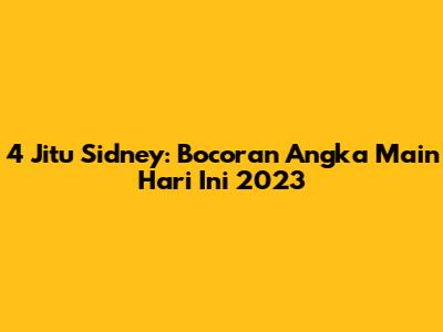 4 Jitu Sidney: Bocoran Angka Main Hari Ini 2023