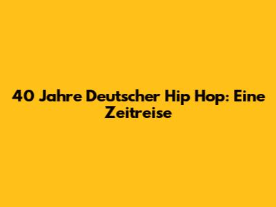 40 Jahre Deutscher Hip Hop: Eine Zeitreise