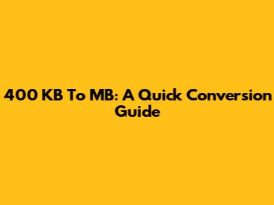 400 KB To MB: A Quick Conversion Guide