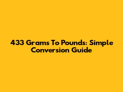 433 Grams To Pounds: Simple Conversion Guide