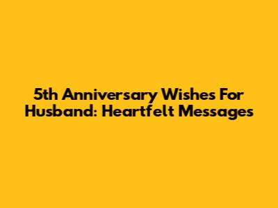 5th Anniversary Wishes For Husband: Heartfelt Messages