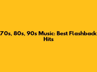 70s, 80s, 90s Music: Best Flashback Hits