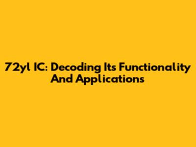 72yl IC: Decoding Its Functionality And Applications