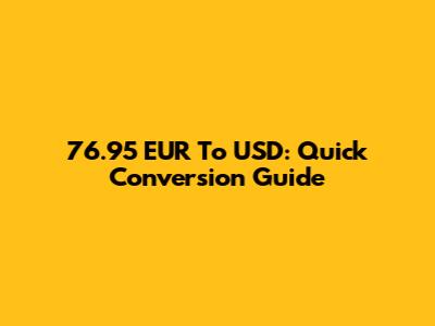 76.95 EUR To USD: Quick Conversion Guide
