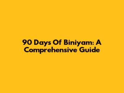 90 Days Of Biniyam: A Comprehensive Guide