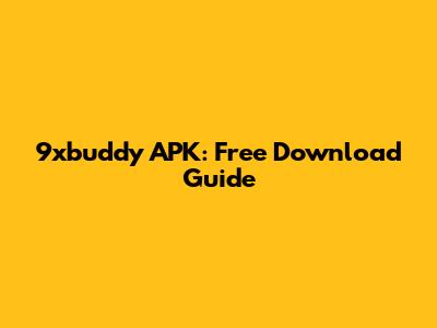 9xbuddy APK: Free Download Guide