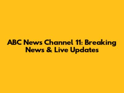 ABC News Channel 11: Breaking News & Live Updates