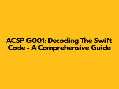 ACSP G001: Decoding The Swift Code - A Comprehensive Guide