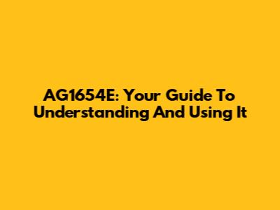 AG1654E: Your Guide To Understanding And Using It